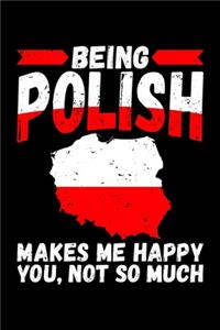 Being Polish Makes Me Happy You Not So Much: 6x9 110 dotted blank Notebook Inspirational Journal Travel Note Pad Motivational Quote Collection