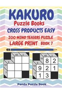 Kakuro Puzzle Books Cross Products Easy - 200 Mind Teasers Puzzle - Large Print - Book 7