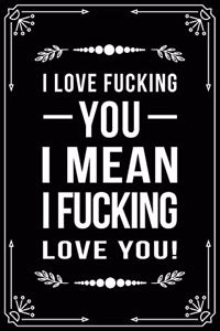 I Love Fucking You, I Mean I Fucking Love You!