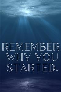 Remember Why You Started