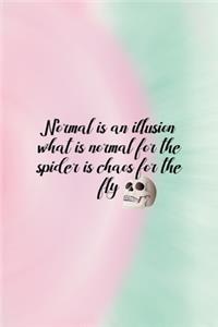 Normal Is An Illusion What Is Normal For The Spider Is Chaos For The Fly