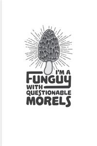 I'm A Funguy With Questionable Morels