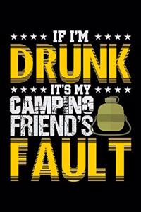 If I'm Drunk It's My Camping Friends' Fault