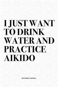 I Just Want To Drink Water And Practice Aikido