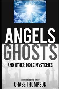 Angels, Ghosts and Other Bible Mysteries