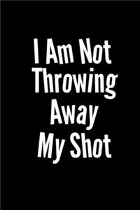 I Am Not Throwing Away My Shot