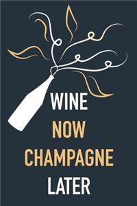 Wine Now Champagne Later