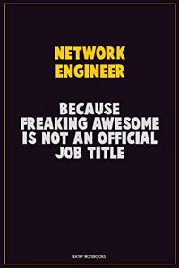 Network Engineer, Because Freaking Awesome Is Not An Official Job Title