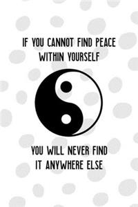 If You Cannot Find Peace Within Yourself You Will Never Find It Anywhere Else