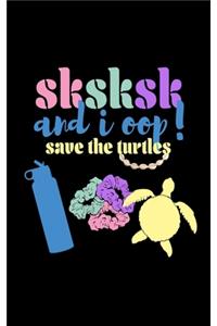 SKSKSK And I oop Save The Turtles