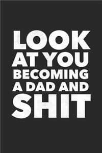 Look At You Becoming A Dad And Shit