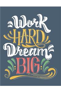 Work Hard Dream Big Notebook Journal: Motivational Positive Inspirational Quote Achieve Your Goals Wide Ruled College Lined Composition Notebook Diary For Kids Teens Adults