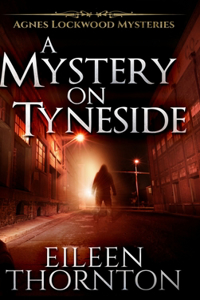 A Mystery On Tyneside (Agnes Lockwood Mysteries Book 4)