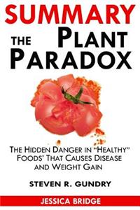 Summary of the Plant Paradox: The Hidden Dangers in Healthy Foods That Cause Disease and Weight Gain by Dr. Steven Gundry