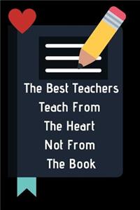 The Best Teachers Teach From The Heart Not From The Book