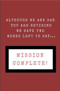 Although We Are Sad You Are Retiring We Have Two Words Left to Say... Mission Complete!
