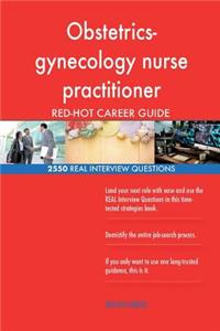 Obstetrics-gynecology nurse practitioner RED-HOT Career; 2550 REAL Interview Que