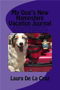 My Dog's New Hampshire Vacation Journal: A travel journal for your dog! Record their adventures as you travel the state and check out all the best barkable places!