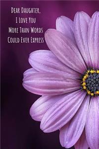 Dear Daughter, I Love You More Than Words Could Ever Express