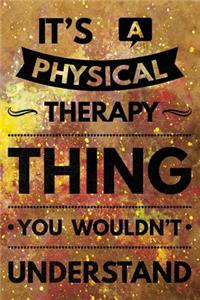 It's a Physical Therapy Thing You Wouldn't Understand: Notebook Physical Therapist Gifts - PT Journal for Writing Notes - Physical Therapist Graduation Gifts for Assistant Student - 6x9 Journal 108 Blank