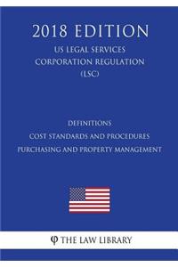 Definitions - Cost Standards and Procedures - Purchasing and Property Management (US Legal Services Corporation Regulation) (LSC) (2018 Edition)