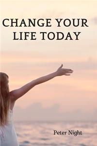 Change Your Life Today !!!