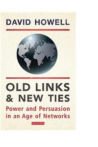 Old Links and New Ties: Power and Persuasion in an Age of Networks