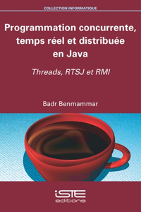 Programmation concurrente, temps reel et distribuee en Java: Threads, RTSJ et RMI