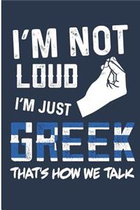 I'm Not Loud I'm Just Greek That's How We Talk