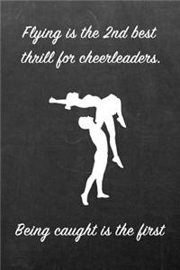 Flying Is the 2nd Best Thrill for Cheerleaders. Being Caught Is the First: Blank Line Ruled 6x9 Cheerleader Journal - Great Present for Girls or Boys
