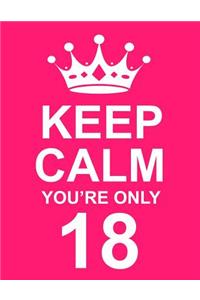 Keep Calm You're Only 18