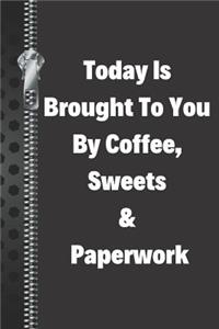 Today Is Brought to You by Coffee, Sweets & Paperwork