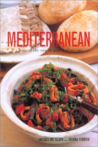 Mediterranean A Taste of the Sun in Over 150 Recipes, Jacqueline Clark, Joanna F