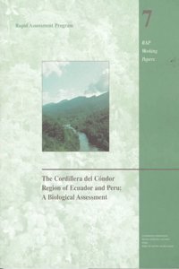 The Cordillera del Condor Region of Ecuador and Peru: A Biological Assessment Volume 7