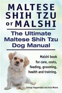 Maltese Shih Tzu or Malshi. The Ultimate Maltese Shih Tzu Dog Manual. Malshi book for care, costs, feeding, grooming, health.