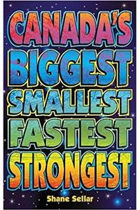 Canada's Biggest, Smallest, Fastest, Strongest