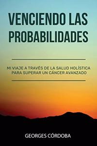 Venciendo las Probabilidades: Mi viaje a través de la salud holística para superar un cáncer avanzado