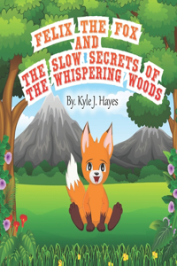 Felix The Fox and The Slow Secrets of The Whispering Woods