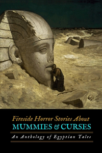 Fireside Horror Stories About Mummies and Curses