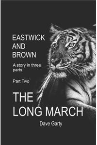 Eastwick and Brown: Part Two - The Long March