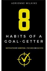 8 Habits of a Goal-Getter