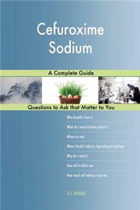 Cefuroxime Sodium; A Complete Guide