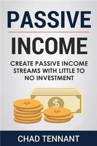 Passive Income: Create Passive Income Streams with Little to No Investment