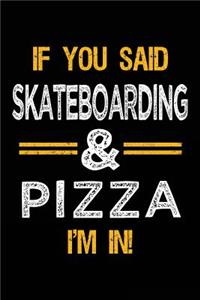 If You Said Skateboarding & Pizza I'm In