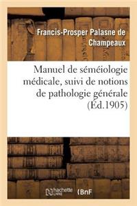 Manuel de Séméiologie Médicale, Suivi de Notions de Pathologie Générale