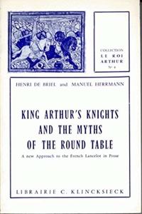 King Arthur's Knights, and the Myths of the Round Table