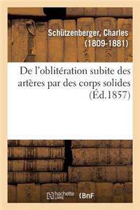 de l'Oblitération Subite Des Artères Par Des Corps Solides Ou Des Concrétions Fibrineuses