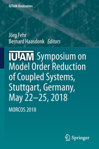 Iutam Symposium on Model Order Reduction of Coupled Systems, Stuttgart, Germany, May 22-25, 2018