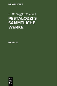 Pestalozzi's Sämmtliche Werke. Band 12