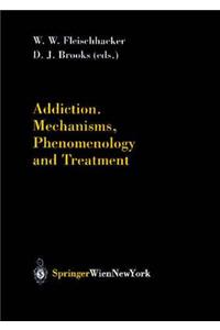 Addiction Mechanisms, Phenomenology and Treatment